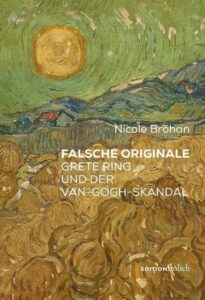 “Falsche Originale. Grete Ring und der Van-Gogh-Skandal”